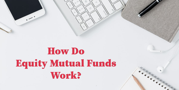 Equity Mutual Funds work